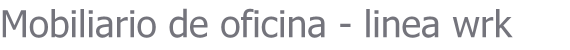 Mobiliario de oficina - linea wrk