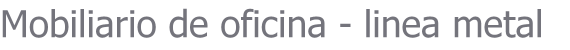 Mobiliario de oficina - linea metal