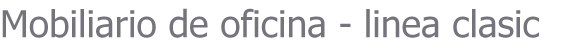 Mobiliario de oficina - linea clasic